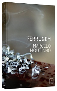 Marcelo Moutinho escreve sobre grandes dramas corriqueiros em 'Ferrugem' 2 ferrugem2