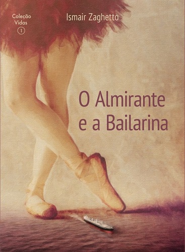 Ismair Zaghetto estreia no romance com 'O almirante e a bailarina' 3 Capa Almirante e a Bailarina 2