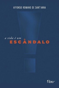 Affonso Romano de Sant'Anna: "A vida é um escândalo" 8 livro a vida é um escândalo