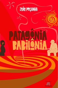 João Peçanha: “Escrever, contar histórias, é seduzir, é quase escravizar o leitor ao seu texto" 3 Capa Patagônia Babilônia EBOOK 2