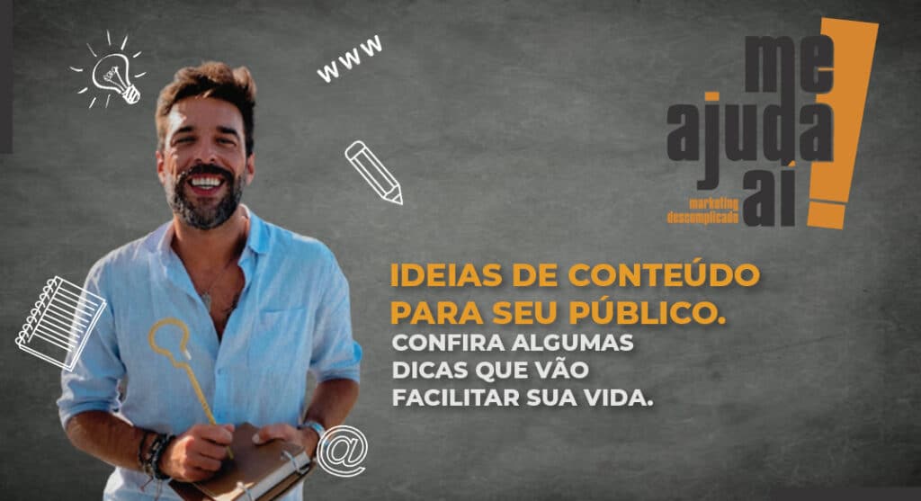 Encontre ideias de conteúdo para seu público. Confira algumas dicas que vão facilitar a sua vida! 1 Me Ajuda Ai TM
