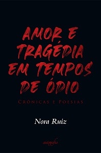Nora Ruiz: “O livro é um manifesto de resistência ao autoritarismo” 3 capa amoretragediaemtemposdeodio