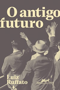 “O Brasil dá um passo à frente e não sei quantos para trás”, dispara Luiz Ruffato 3 o antigo futuro 2