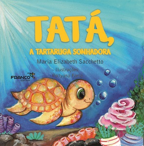 Beth Sacchetto: “Crianças não nascem com computadores e celulares. Elas aprendem a usá-los” 3 capa do livro tata a tartaruga sonhadora