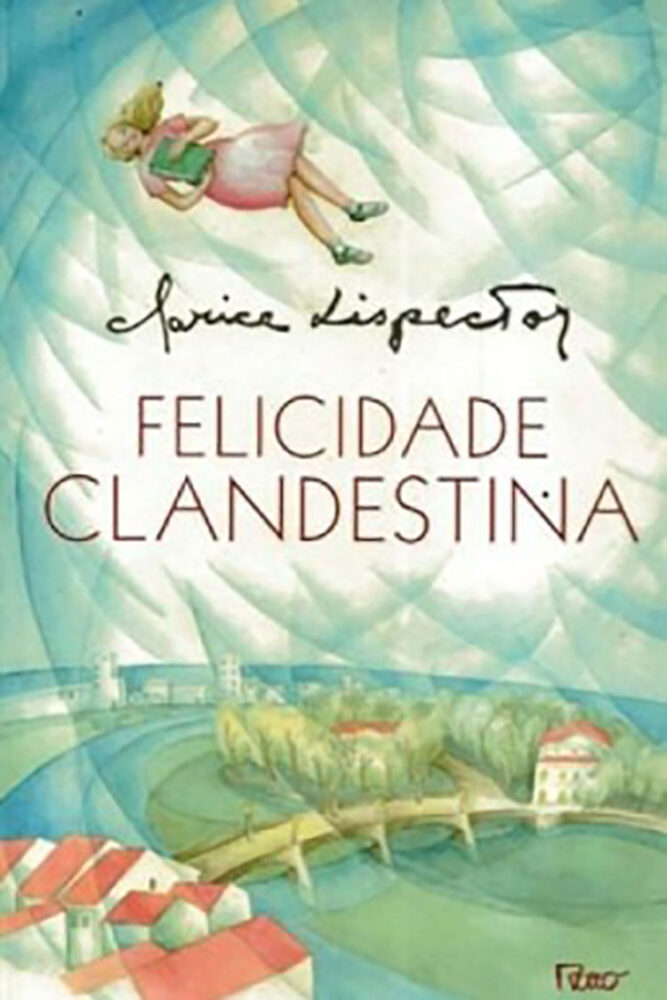 Filme "A hora da estrela" é remasterizado; saiba obras para começar a conhecer Clarice Lispector 2 FelicidadeClandestina Divulgacao